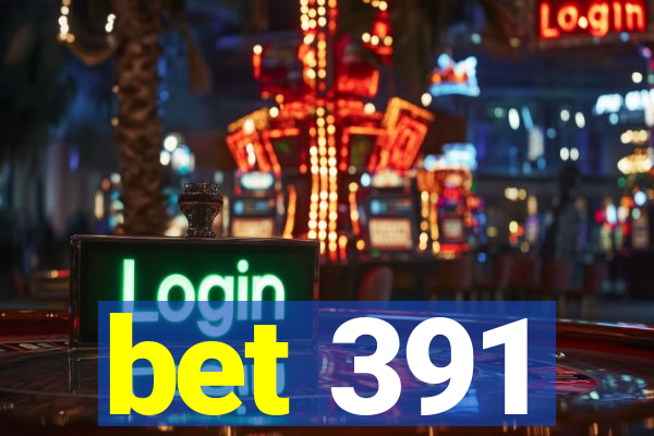 bet 391